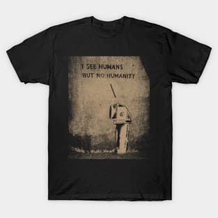 I See Humans But No Humanity T-Shirt